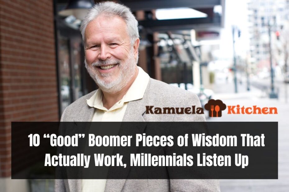 10 “Good” Boomer Pieces of Wisdom That Actually Work, Millennials Listen Up – My Blog
