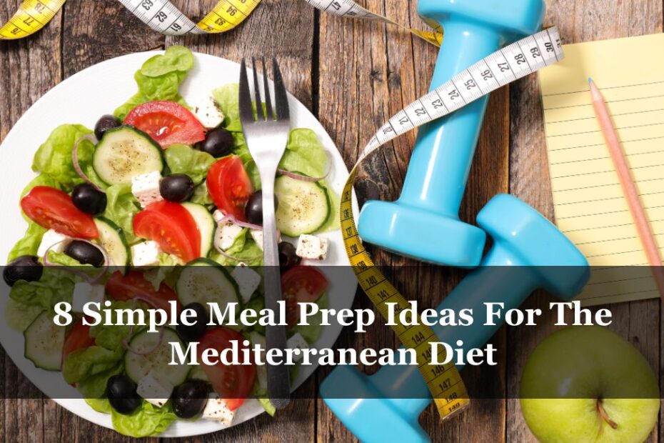 8 Simple Meal Prep Ideas For The Mediterranean Diet